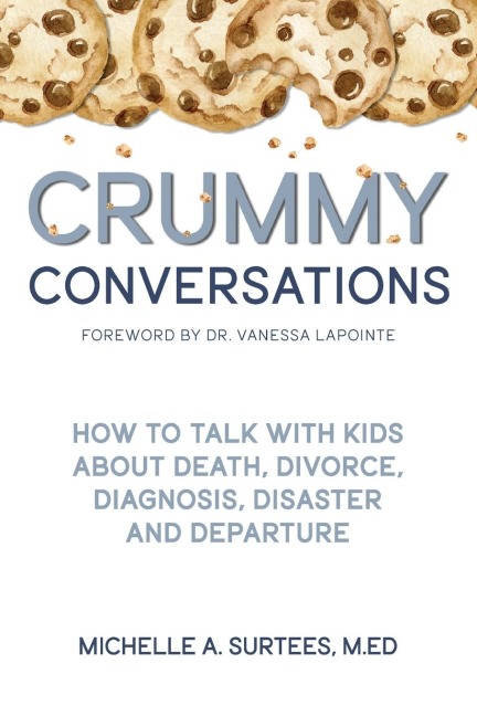 Crummy Conversations: How to Talk with Kids  about Death, Divorce,  Diagnosis, Disaster  and Departure