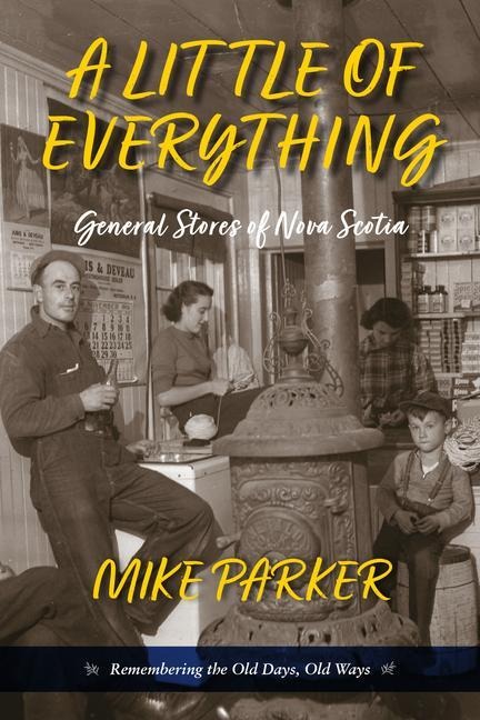 A Little of Everything: General Stories of Nova Scotia- Remembering the Old Days, Old Ways