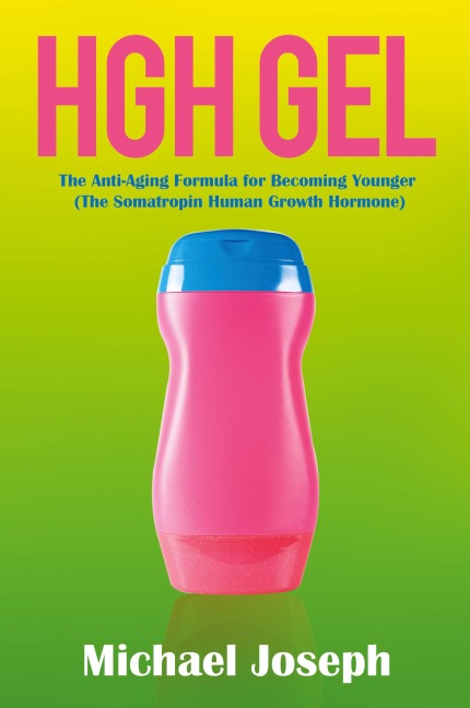 HGH Gel: The Anti-Aging Formula for Becoming Younger (The Somatropin Human Growth Hormone)
