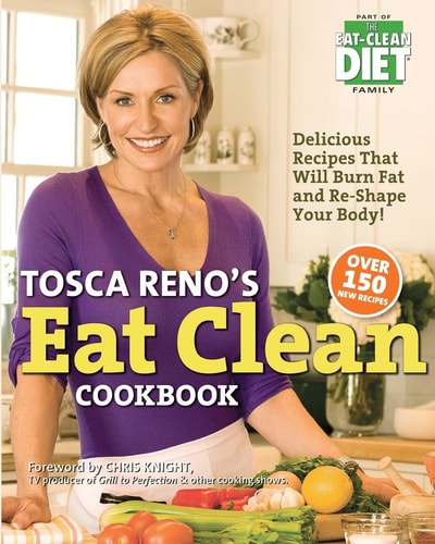 Tosca Reno's Eat Clean Cookbook Delicious Recipes That Will Burn Fat and Re-Shape Your Body