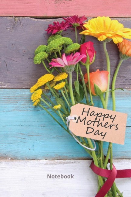 Happy Mothers Day Notebook: The Perfect Gift Book For Mom