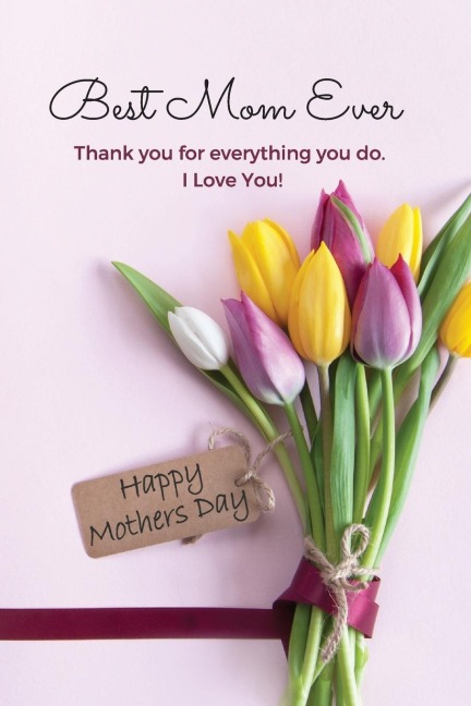 Best Mom Ever Mothers Day Journal: Happy Mothers Day Gift Book