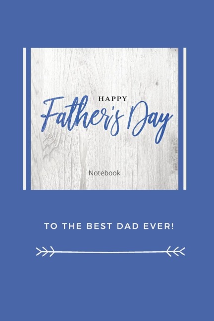 Happy Fathers Day Notebook: To The Best Dad Ever, Thanks Dad For Everything