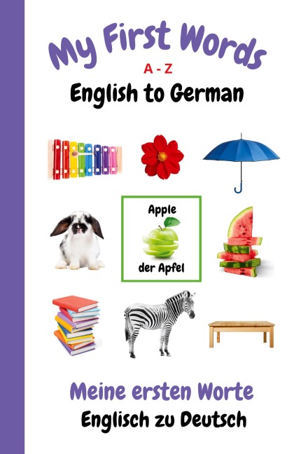My First Words A - Z English to German: Bilingual Learning Made Fun and Easy with Words and Pictures