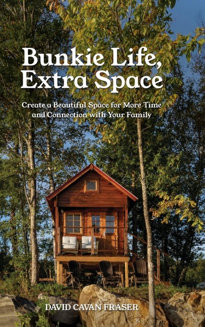 Bunkie Life, Extra Space: Create a Beautiful Space for More Time and Connection with Your Family