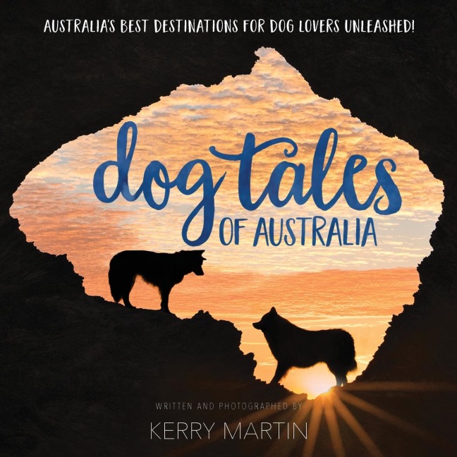 Dog Tales of Australia: Australias Best Destinations for Dog Lovers Unleashed!