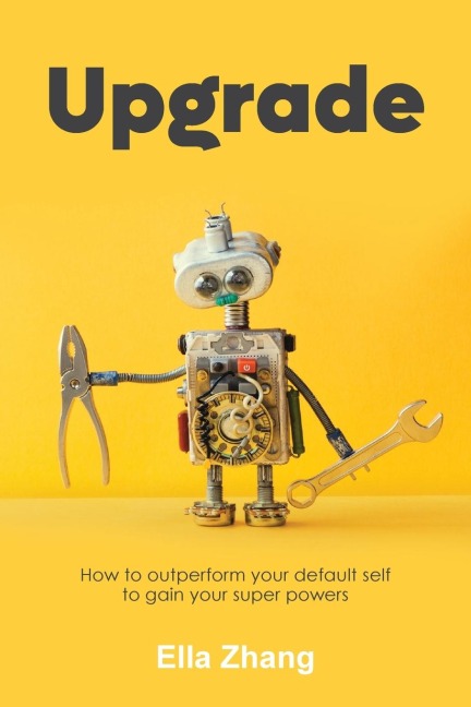 Upgrade: How to Outperform Your Default Self to Gain Your Super Powers