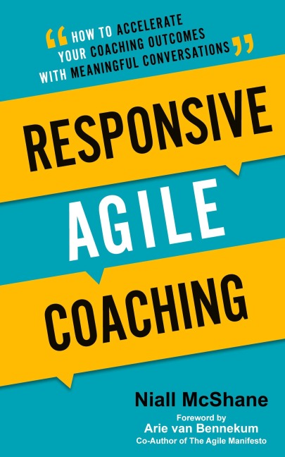 Responsive Agile Coaching: How to Accelerate Your Coaching Outcomes with Meaningful Conversations