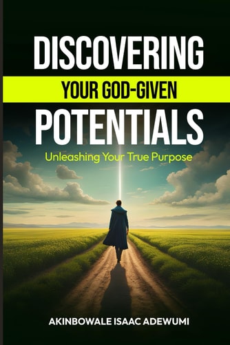 Discovering Your God-Given Potentials Unleashing Your True Purpose