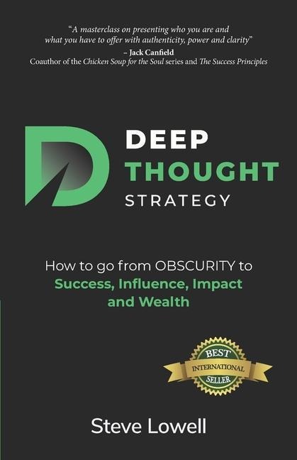 Deep Thought Strategy: How to go from OBSCURITY to Success, Influence, Impact and Wealth