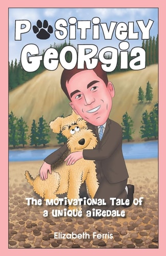 Positively Georgia The Motivational Tale of a Unique Airedale