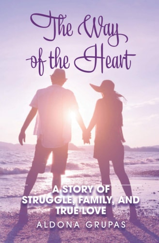 The Way of the Heart A Story of Struggle, Family, and True Love