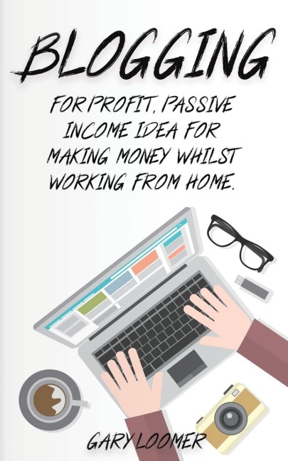 Blogging: For profit, passive income idea for making money whilst working from Home