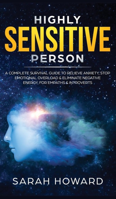 Highly Sensitive Person: A complete Survival Guide to Relieve Anxiety, Stop Emotional Overload & Eliminate Negative Energy, for Empaths & Introverts