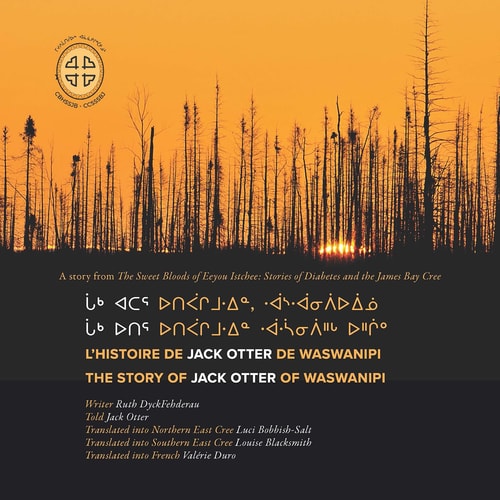 Chaak Utir Utipaachimuwin Waaswaanipiihch Uhchiiu / Chaak Atar Utipaachimuwin, Waaswaanipiiuiinuu / L'histoire de Jack Otter de Waswanipi The Story of Jack Otter of Waswanipi