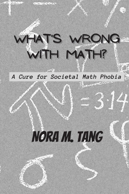 Whats Wrong with Math?: A Cure for Societal Math Phobia