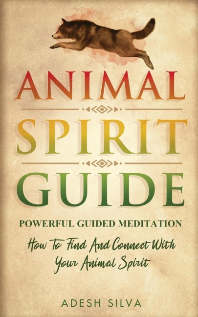 Animal Spirit Guide: Powerful Guided Meditation To Find And Connect With Your Animal Spirit : Powerful Guided Meditation : Powerful G: POWERFUL GUIDED MEDITATIO