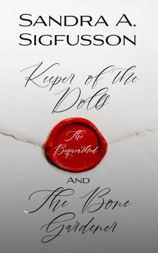 Keeper of the Dolls The Bequeathed, and The Bone Gardener