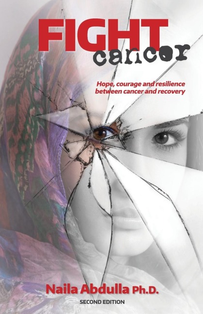 Fight Cancer- Second Edition: Hope, courage and resilience  between cancer and recovery