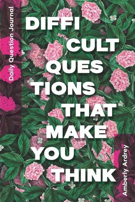 Daily Question Journal - Difficult Questions That Make You Think: Icebreaker Relationship Couple Conversation Starter with Floral Abstract Image Art I