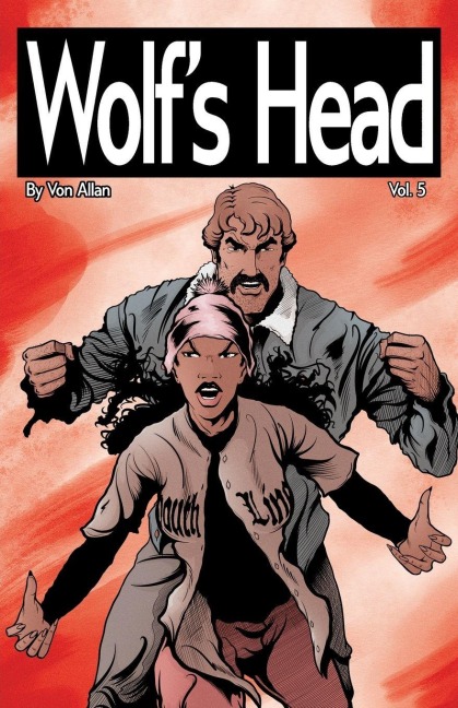 Wolfs Head Volume 5 - An Original Graphic Novel Series: When grieving Detroit native Lauren Greene becomes guardian to a childlike AI-engineered for war but who hates violence and loves humanity-a vengeful ex-operative, defying his corporate masters, kid