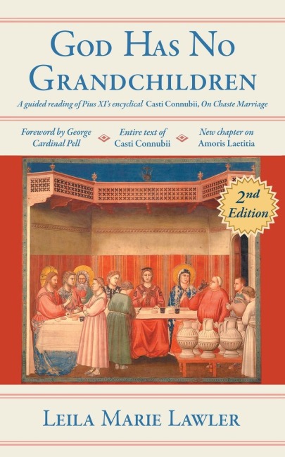 God Has No Grandchildren: A Guided Reading of Pope Pius XIs Encyclical Casti Connubii (On Chaste Marriage) - 2nd Edition