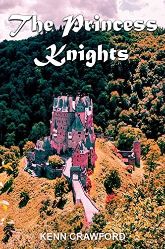 The Princess Knights The Heartfelt Story of Two Little Princesses Who Venture Deep Into a Forbidden Forest to Rescue a Butterfly and Find a Fire-Breathing Dragon (a Kenn Crawford Short Read for Kids)