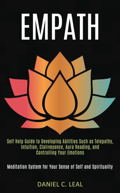 Empath: Self Help Guide to Developing Abilities Such as Telepathy, Intuition, Clairvoyance, Aura Reading, and Controlling Your Emotions (Meditation System for Your Sense of Self and Spirituality)