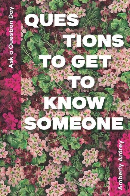 Ask a Question Day - Questions To Get To Know Someone: Icebreaker Relationship Couple Conversation Starter with Floral Abstract Image Art Illustration