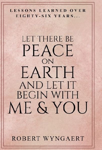Let There Be Peace On Earth and Let It Begin With Me & You: Lessons Learned Over Eighty-Six Years