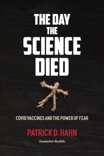 The Day the Science Died Covid Vaccines and the Power of Fear