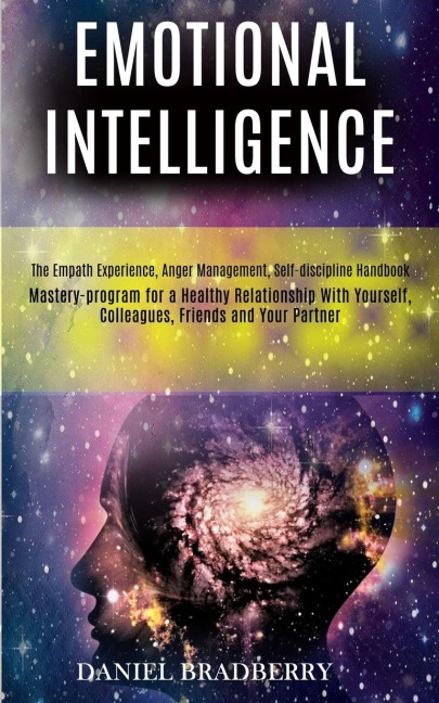 Emotional Intelligence: Mastery-program for a Healthy Relationship With Yourself, Colleagues, Friends and Your Partner (The Empath Experience, Anger Management, Self-discipline Handbook)