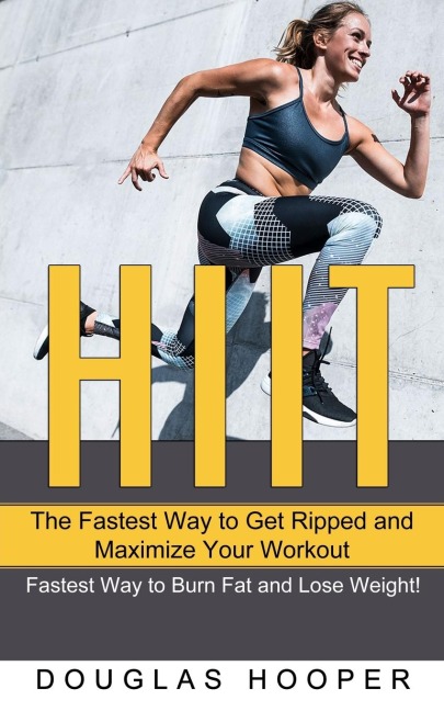 HIIT: The Fastest Way to Get Ripped and Maximize Your Workout (Fastest Way to Burn Fat and Lose Weight!)