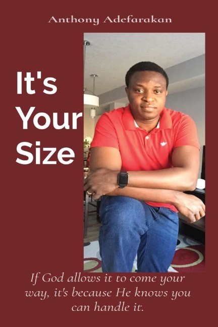 Its  Your Size: If God allows it to come your way, its because He knows you can handle it.