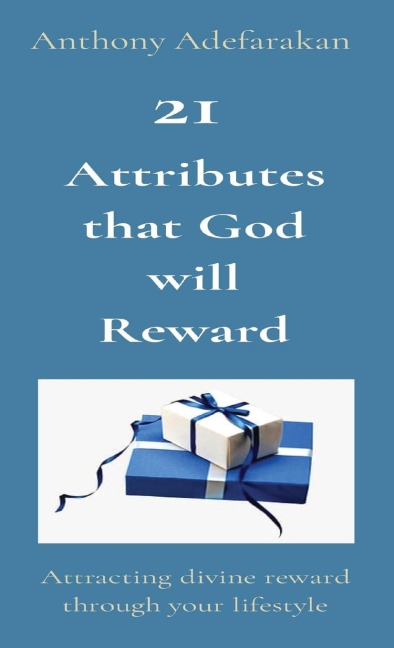21  Attributes that God will Reward: Attracting divine reward through your lifestyle