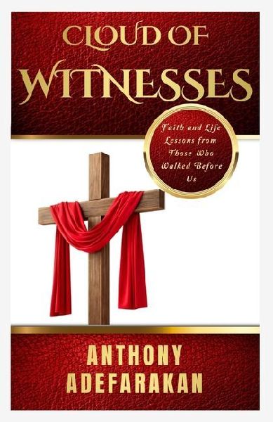 Cloud of Witnesses: Faith and Life Lessons from Those Who Walked Before Us