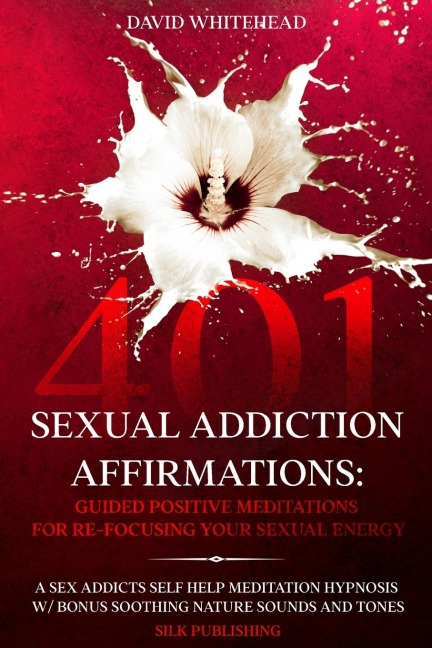 401 Sexual Addiction Affirmations A Sex Addicts Self Help Meditation Hypnosis