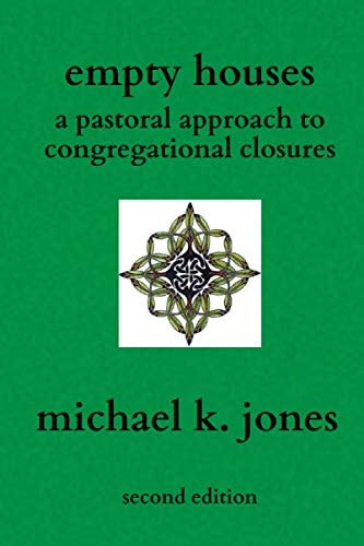 Empty Houses A Pastoral Approach to Congregational Closures