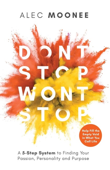 Dont Stop, Wont Stop: A 5-Step System to Finding Your Passion, Personality and Purpose. Help Fill the Empty Void in What You Call Life: A 5-Step System to Finding Your Passion, Personality and Purpose. Help Fill the Empty Void in What You Call Life