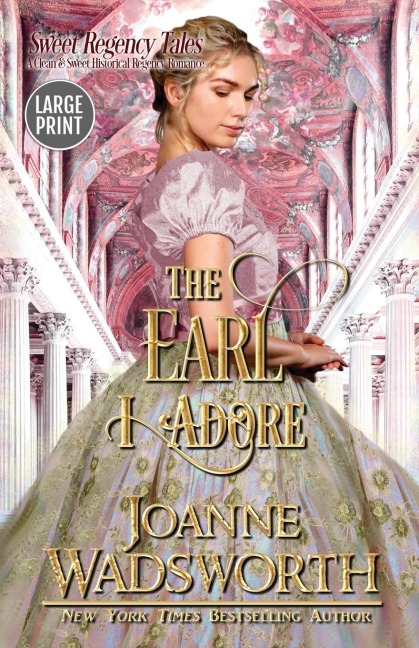 The Earl I Adore: A Clean & Sweet Historical Regency Romance (Large Print)