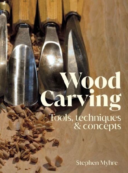 Wood Carving: Tools, Techniques & Concepts