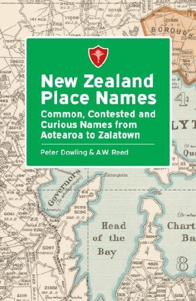 New Zealand Place Names: Common, Contested and Curious Names from Aotearoa to Zalatown