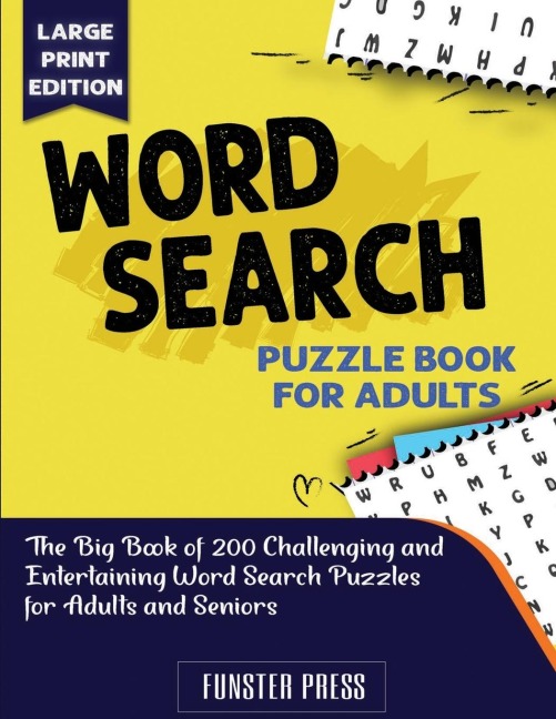 WORD SEARCH PUZZLE BOOK FOR SENIORS: The Big Book of 200 Challenging and Entertaining Word Search Puzzles for Adults and Seniors - Large Print Edition