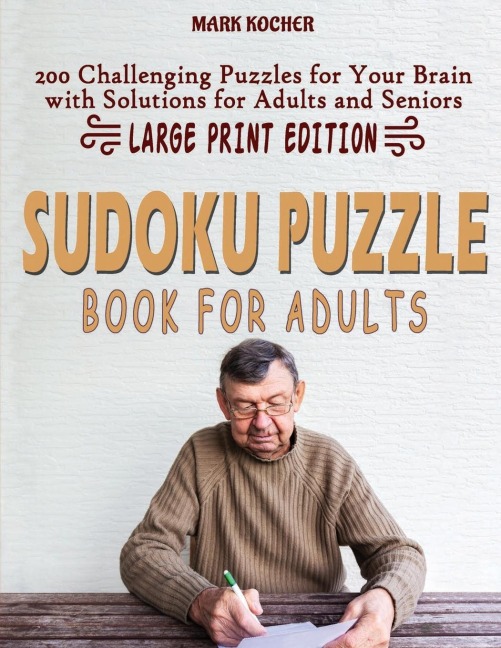 SUDOKU PUZZLE BOOK FOR ADULTS: 200 Challenging Puzzles for Your Brain with Solutions for Adults and Seniors - Large Print Edition