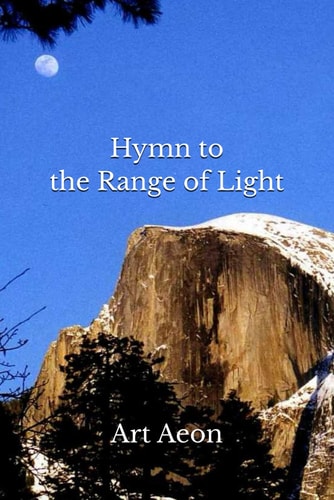 Hymn to the Range of Light Yosemite and High Sierra