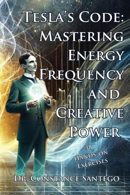 Teslas Code: Mastering Energy, Frequency, and Creative Power