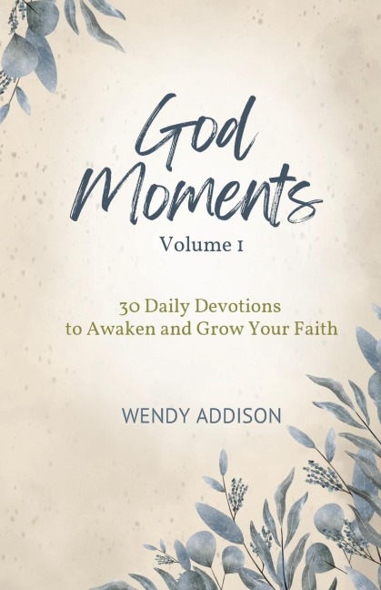 God Moments - Volume 1: 30 Daily Devotions to Awaken and Grow Your Faith