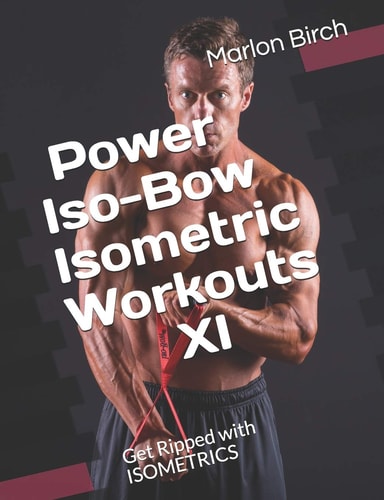 Power Iso-Bow Isometric Workouts XI Get Ripped with ISOMETRICS