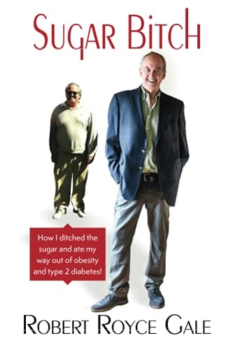 Sugar Bitch How I Ditched the Sugar and Ate My Way Out of Type 2 Diabetes and Obesity