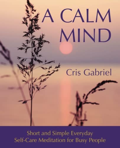 A Calm Mind Short and Simple Everyday Self-Care Meditation for Busy People
